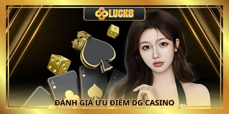 Đánh giá ưu điểm tạo nên sức hấp dẫn của DG Casino